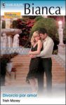 Portada de Divorcio por amor de Trish Morey
